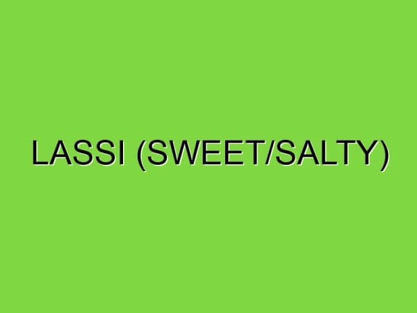 lassi (sweet/salty)